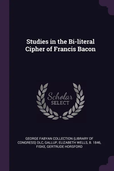 Обложка книги Studies in the Bi-literal Cipher of Francis Bacon, George Fabyan Collection DLC, Elizabeth Wells Gallup, Gertrude Horsford Fiske