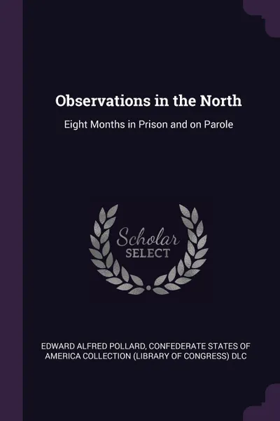 Обложка книги Observations in the North. Eight Months in Prison and on Parole, Edward Alfred Pollard