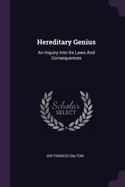 Обложка книги Hereditary Genius. An Inquiry Into Its Laws And Consequences, Sir Francis Galton