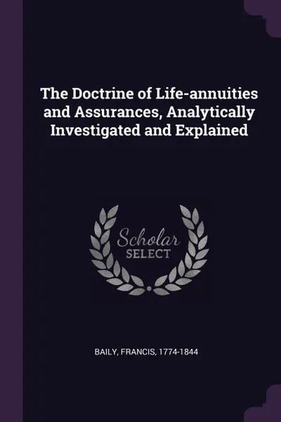 Обложка книги The Doctrine of Life-annuities and Assurances, Analytically Investigated and Explained, Francis Baily