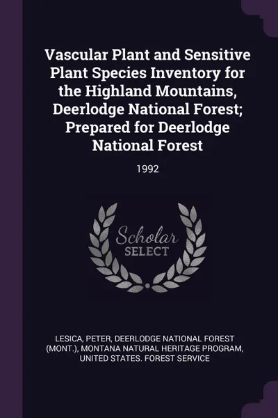 Обложка книги Vascular Plant and Sensitive Plant Species Inventory for the Highland Mountains, Deerlodge National Forest; Prepared for Deerlodge National Forest. 1992, Peter Lesica, Montana Natural Heritage Program