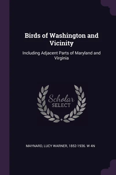 Обложка книги Birds of Washington and Vicinity. Including Adjacent Parts of Maryland and Virginia, Lucy Warner Maynard