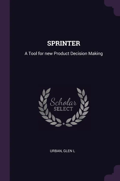 Обложка книги SPRINTER. A Tool for new Product Decision Making, Glen L Urban