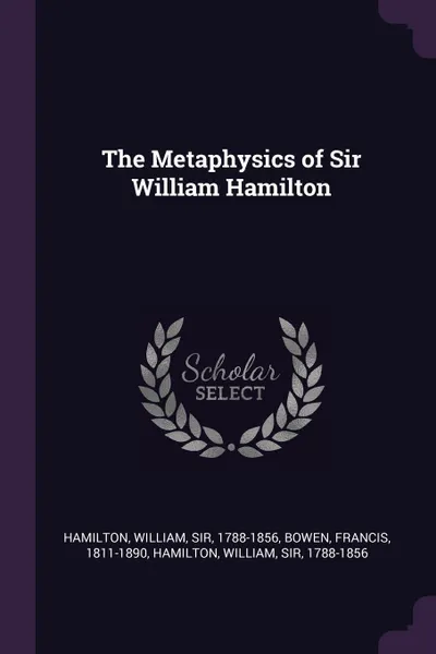 Обложка книги The Metaphysics of Sir William Hamilton, William Hamilton, Francis Bowen