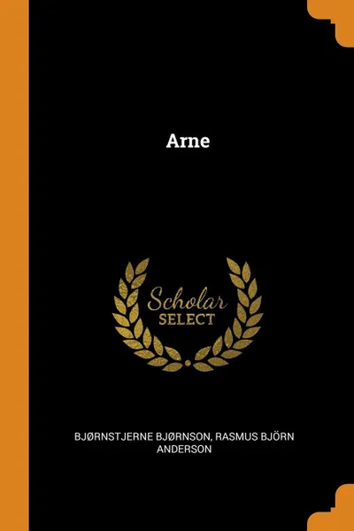 Обложка книги Arne, Bjørnstjerne Bjørnson, Rasmus Björn Anderson