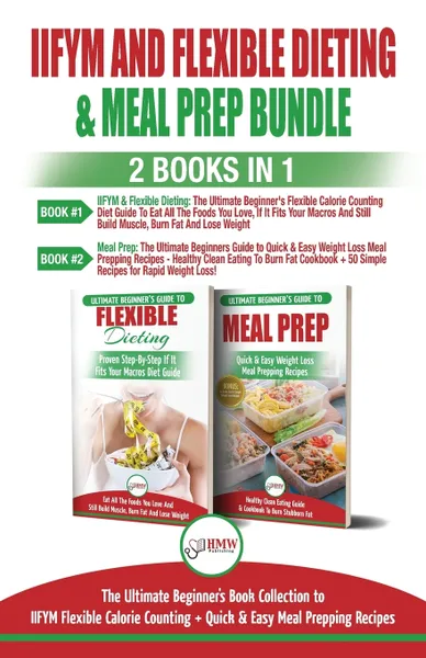 Обложка книги IIFYM and Flexible Dieting & Meal Prep - 2 Books in 1 Bundle. The Ultimate Beginner's Diet Bundle Guide to IIFYM Flexible Calorie Counting + Quick & Easy Meal Prepping Recipes, Jennifer Louissa, Louise Jiannes