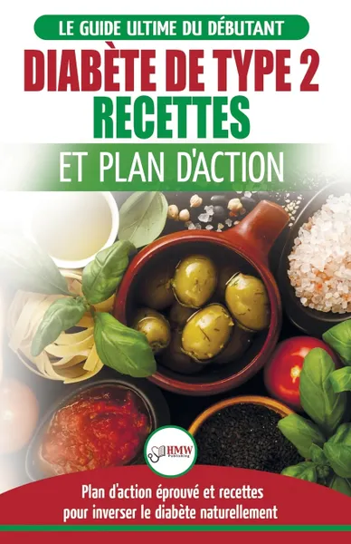 Обложка книги Diabete de Type 2. Livre de Recettes et Plan D'Action: Regime Pour Diabetique et Prediabetique Debutant + Recettes Naturelles Pour Guerir et Inverser le Diabete (Livre en Francais/Diabetes French Book), Jennifer Louissa