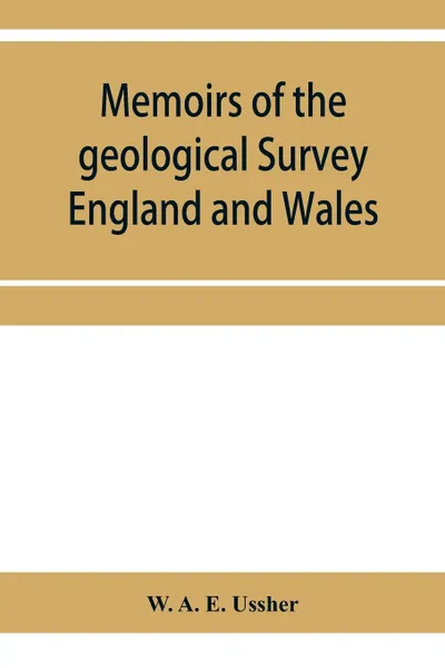 Обложка книги Memoirs of the geological Survey England and Wales; The geology of the country around Torquay. (Explanation of sheet 350), W. A. E. Ussher