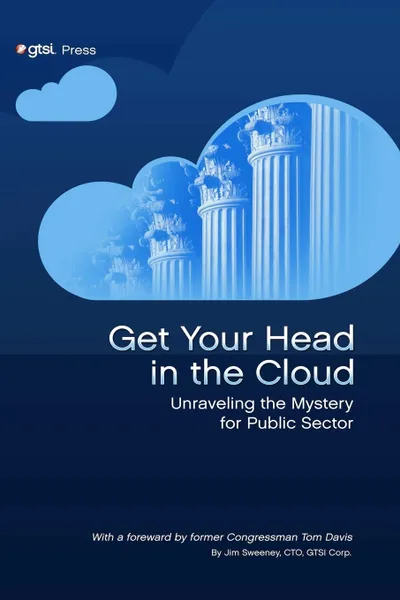 Обложка книги Get Your Head in the Cloud. Unlocking the Mystery for Public Sector, Jim Sweeney