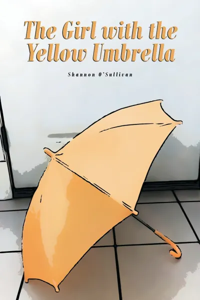 Обложка книги The Girl with the Yellow Umbrella, Shannon O'Sullivan