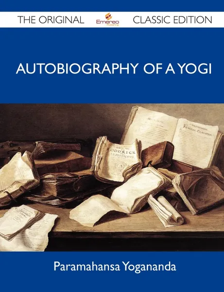 Обложка книги Autobiography of a Yogi - The Original Classic Edition, Paramahansa Yogananda