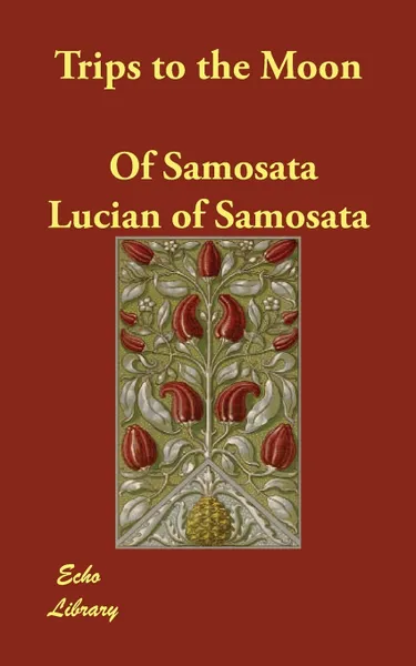 Обложка книги Trips to the Moon, Of Samosata Lucian of Samosata, Lucian of Samosata