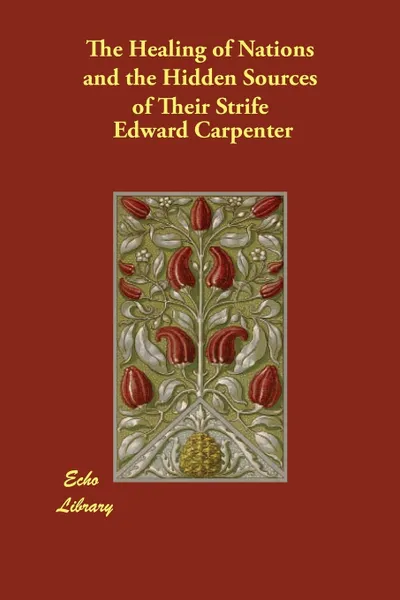 Обложка книги The Healing of Nations and the Hidden Sources of Their Strife, Edward Carpenter