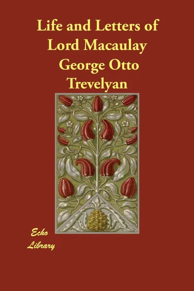 Обложка книги Life and Letters of Lord Macaulay, George Otto Trevelyan