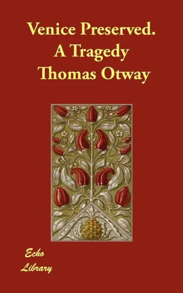 Обложка книги Venice Preserved. A Tragedy, Thomas Otway