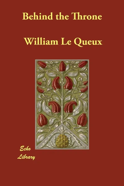 Обложка книги Behind the Throne, William Le Queux
