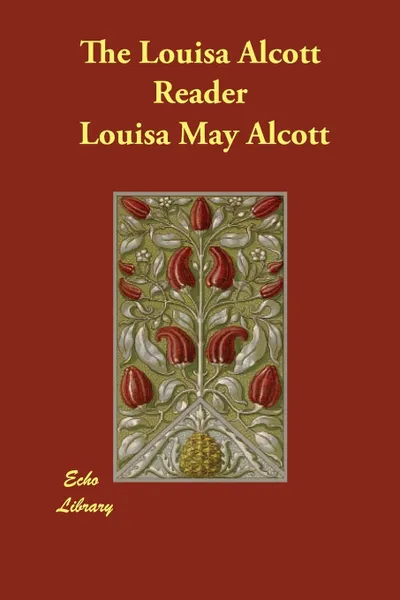 Обложка книги The Louisa Alcott Reader, Louisa May Alcott