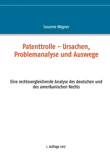 Обложка книги Patenttrolle - Ursachen, Problemanalyse und Auswege, Susanne Wagner