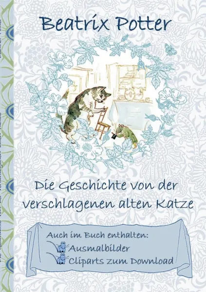 Обложка книги Die Geschichte von der verschlagenen alten Katze (inklusive Ausmalbilder und Cliparts zum Download), Beatrix Potter, Elizabeth M. Potter