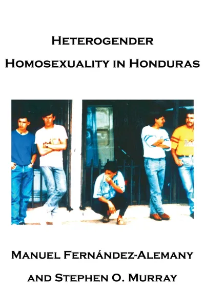 Обложка книги Heterogender Homosexuality in Honduras, Stephen O. Murray