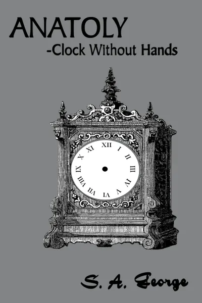 Обложка книги Anatoly. -Clock Without Hands, S. A. George