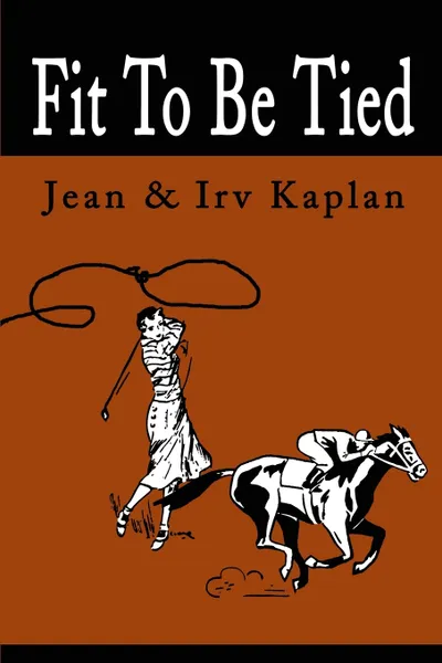 Обложка книги Fit to Be Tied, Jean Kaplan, Irving Kaplan