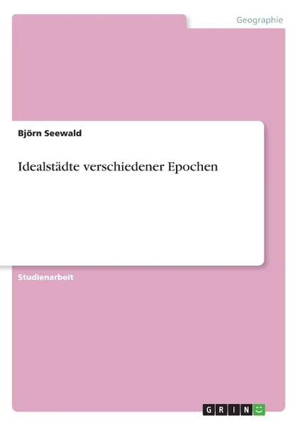 Обложка книги Idealstadte verschiedener Epochen, Björn Seewald