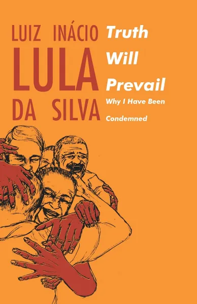 Обложка книги Truth will Prevail, Luiz Inacio, Lula Dasilva