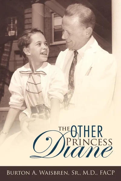 Обложка книги The Other Princess Diane. A Story of Valiant Perseverance Against Medical Odds, Burton A. Waisbren, Sr. M. D. Facp Burton a. Waisbren