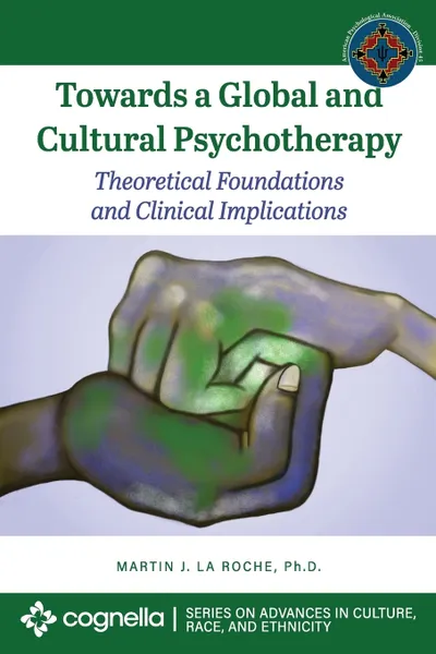 Обложка книги Towards a Global and Cultural Psychotherapy. Theoretical Foundations and Clinical Implications, Martin J. La Roche