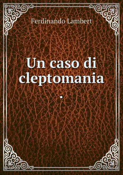 Обложка книги Un caso di cleptomania ., Ferdinando Lambert