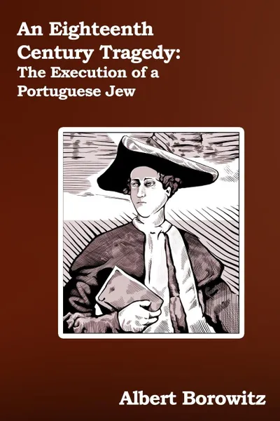 Обложка книги An Eighteenth Century Tragedy. The Execution of a Portuguese Jew, Albert Borowitz