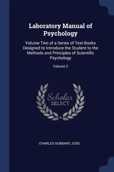 Обложка книги Laboratory Manual of Psychology. Volume Two of a Series of Text-Books Designed to Introduce the Student to the Methods and Principles of Scientific Psychology; Volume 2, Charles Hubbard Judd