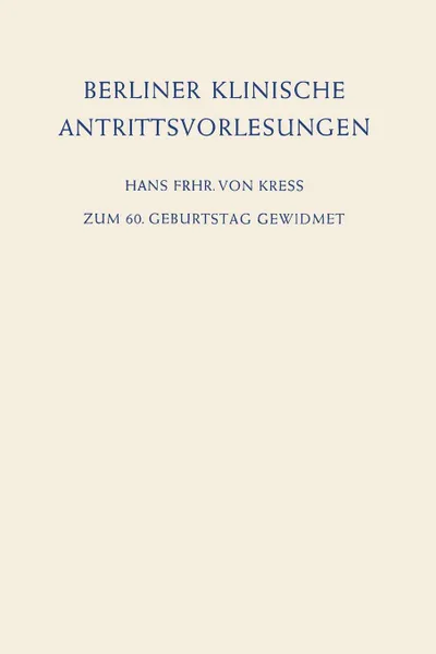 Обложка книги Berliner Klinische Antrittsvorlesungen. Zum 60. Geburtstag Gewidmet, Hans Frhr von Kress, Günter Neuhaus