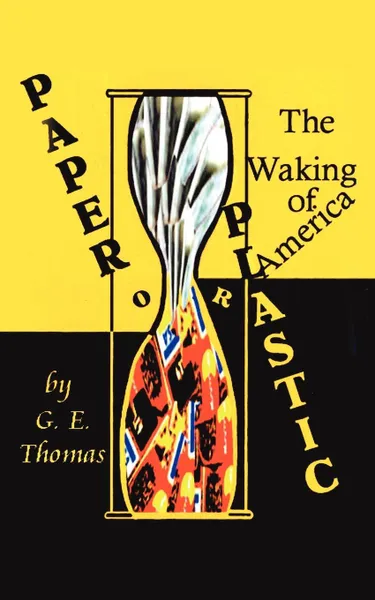 Обложка книги Paper or Plastic. The Waking of America, G. E. Thomas