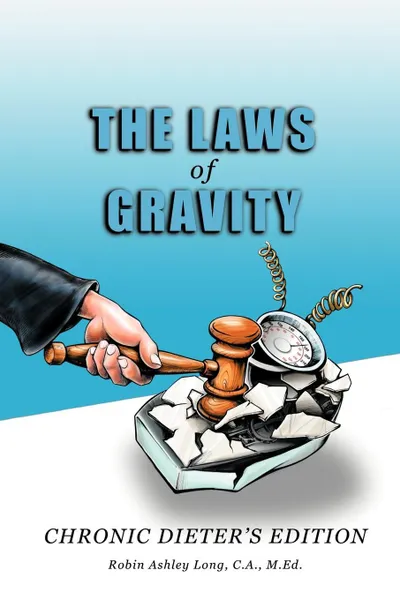 Обложка книги The Laws of Gravity. Chronic Dieter's Edition, Robin Ashley Long C. a. M. Ed