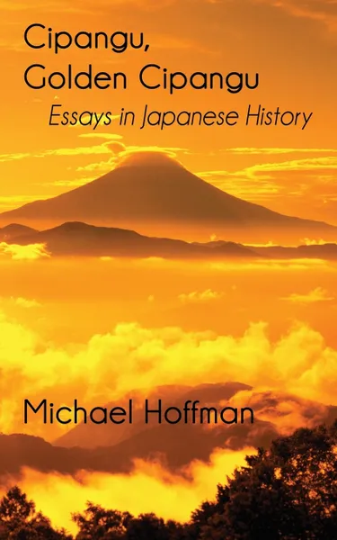Обложка книги Cipangu, Golden Cipangu. Essays in Japanese History, Michael Hoffman