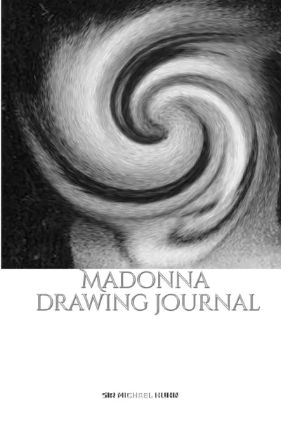 Обложка книги Iconic Madonna drawing Journal Sir Michael Huhn Designer  edition, Sir Michael Huhn, Michael Huhn