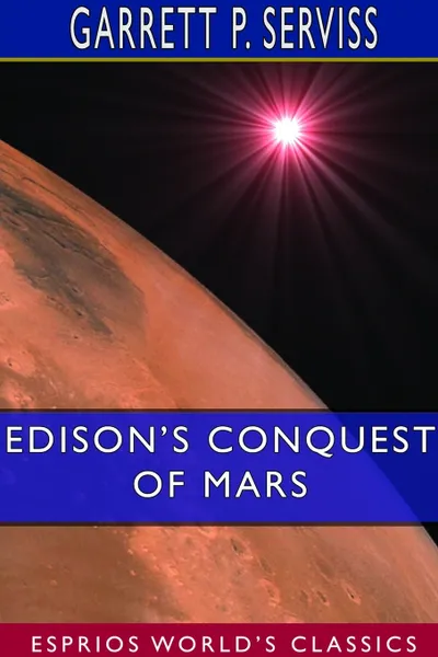 Обложка книги Edison's Conquest of Mars (Esprios Classics), Garrett P. Serviss