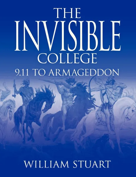 Обложка книги The Invisible College. 9.11 to Armageddon, William Stuart