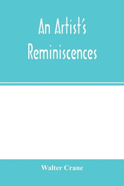 Обложка книги An artist's reminiscences, Walter Crane