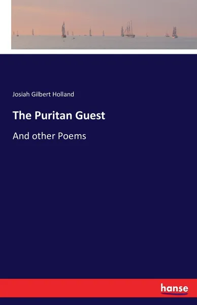 Обложка книги The Puritan Guest. And other Poems, Josiah Gilbert Holland