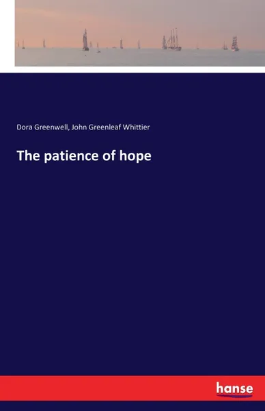 Обложка книги The patience of hope, Dora Greenwell, John Greenleaf Whittier