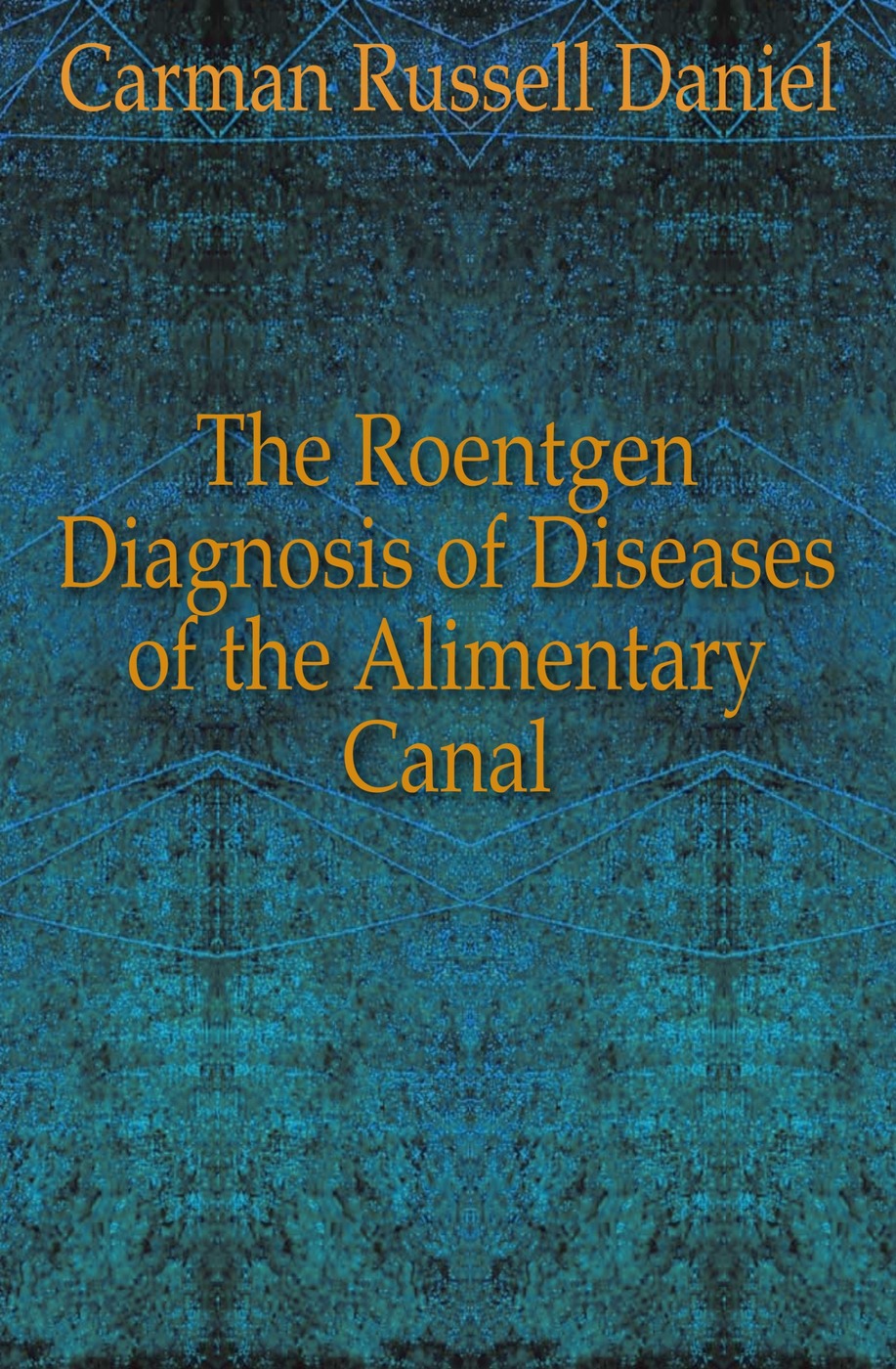 The Roentgen Diagnosis of Diseases of the Alimentary Canal