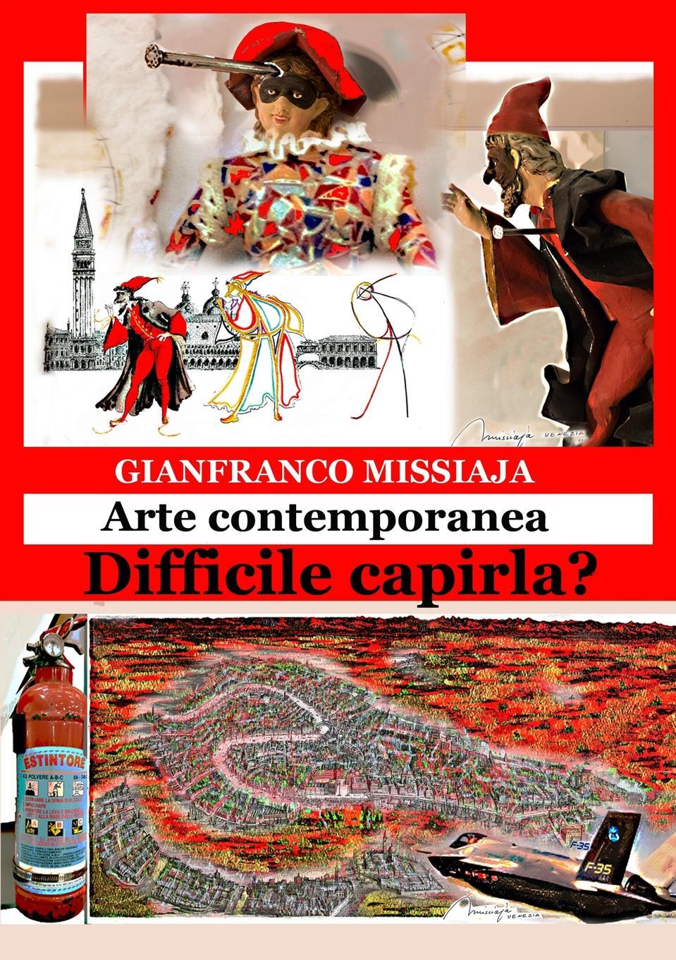 Arte Contemporanea - Difficile Capirla?. Gianfranco Missiaja Arte Contemporanea - Difficile Capirla?. Gianfranco Missiaja