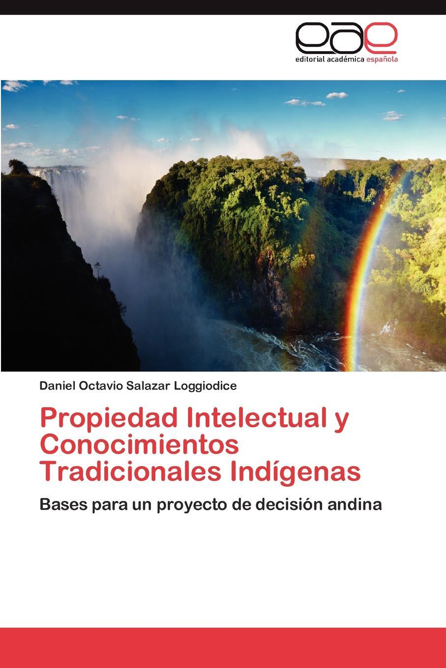 Propiedad Intelectual y Conocimientos Tradicionales Indigenas. Salazar Loggiodice Daniel Octavio Propiedad Intelectual y Conocimientos Tradicionales Indigenas. Salazar Loggiodice Daniel Octavio