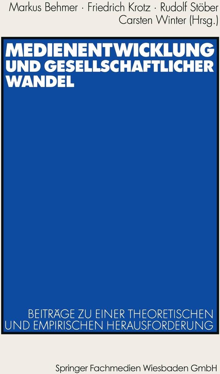 Medienentwicklung und gesellschaftlicher Wandel. Beitrage zu einer theoretischen und empirischen Herausforderung. Medienentwicklung und gesellschaftlicher Wandel. Beitrage zu einer theoretischen und empirischen Herausforderung.