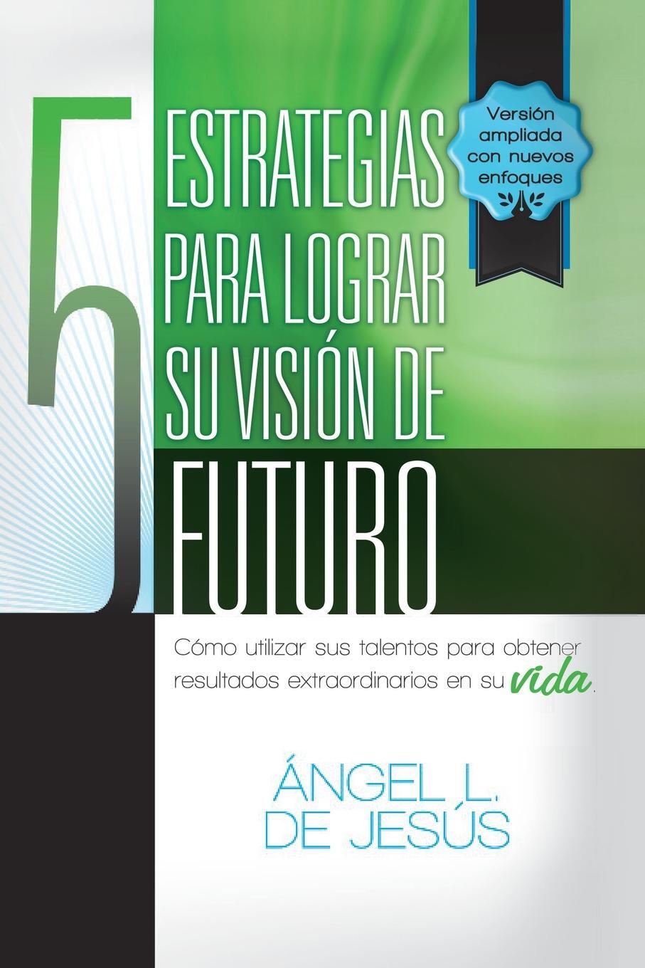 фото 5 Estrategias Para Lograr Su Vision de Futuro. Como Utizar Sus Talentos Para Obtener Resultados Extraordinarios En Su Vida.