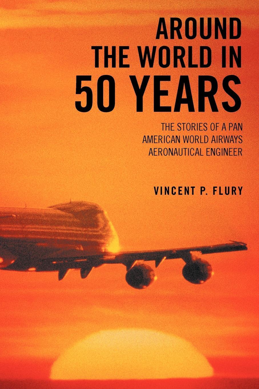 фото Around the World in 50 Years. The Stories of a Pan American World Airways Aeronautical Engineer