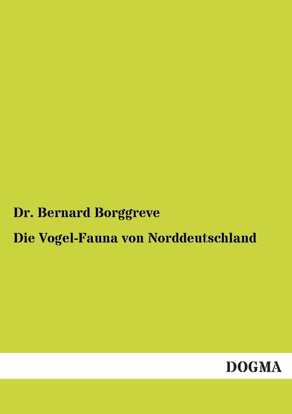 Die Vogel-Fauna von Norddeutschland. Dr. Bernard Borggreve Die Vogel-Fauna von Norddeutschland. Dr. Bernard Borggreve